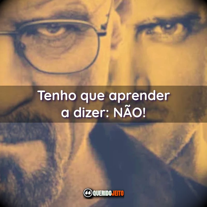 Frases da Série Breaking Bad: Tenho que aprender a dizer: NÃO!