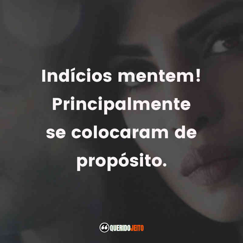 Frase marcante da série Quantico: Indícios mentem! Principalmente se colocaram de propósito.