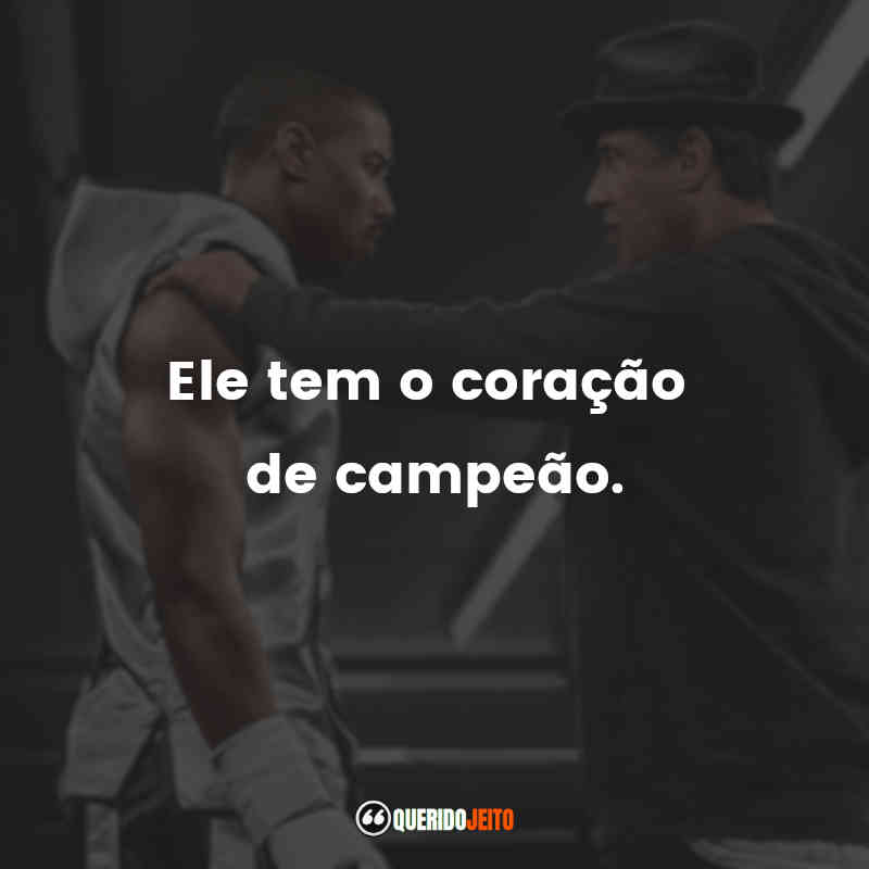 Frases do Filme Creed: Nascido para Lutar: Ele tem o coração de campeão.