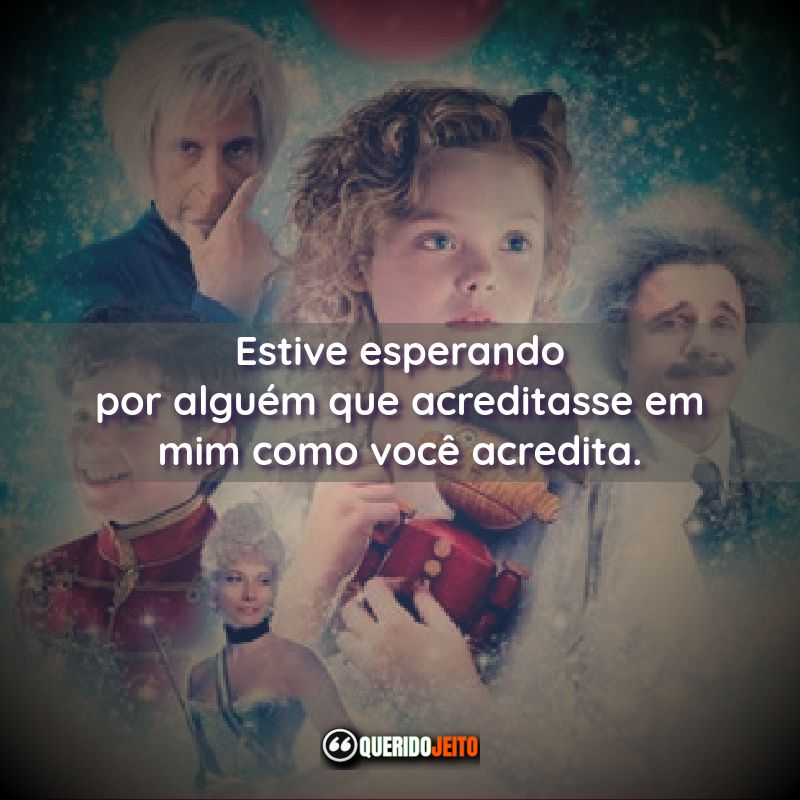 "Estive esperando por alguém que acreditasse em mim como você acredita."