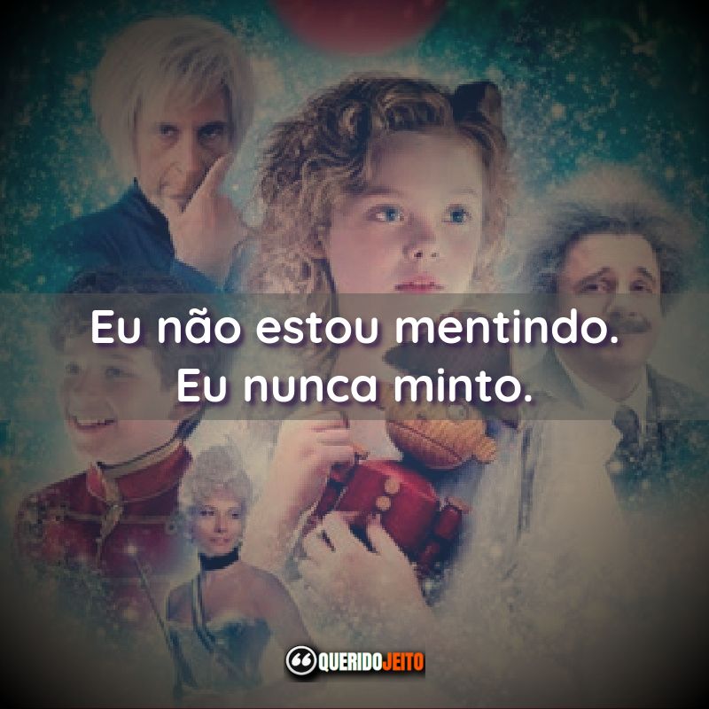 "Eu não estou mentindo. Eu nunca minto."