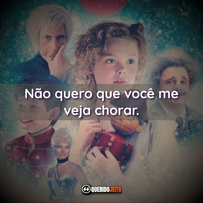 "Não quero que você me veja chorar."
