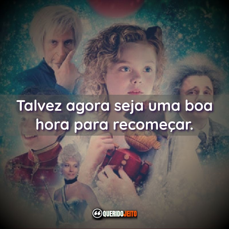 "Talvez agora seja uma boa hora para recomeçar." Frases do Filme O Quebra Nozes: A História Real