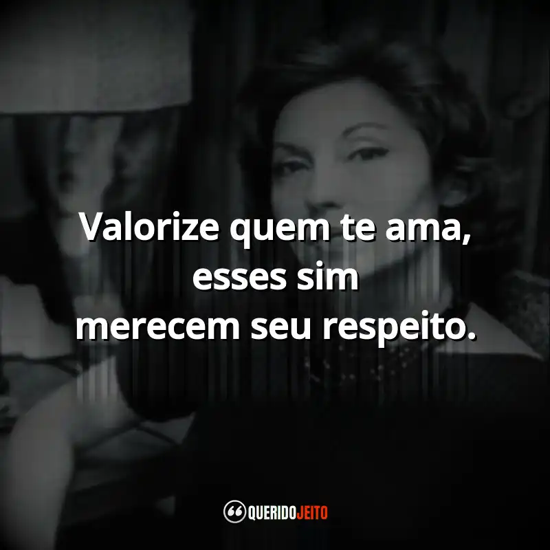 "Valorize quem te ama, esses sim merecem seu respeito."