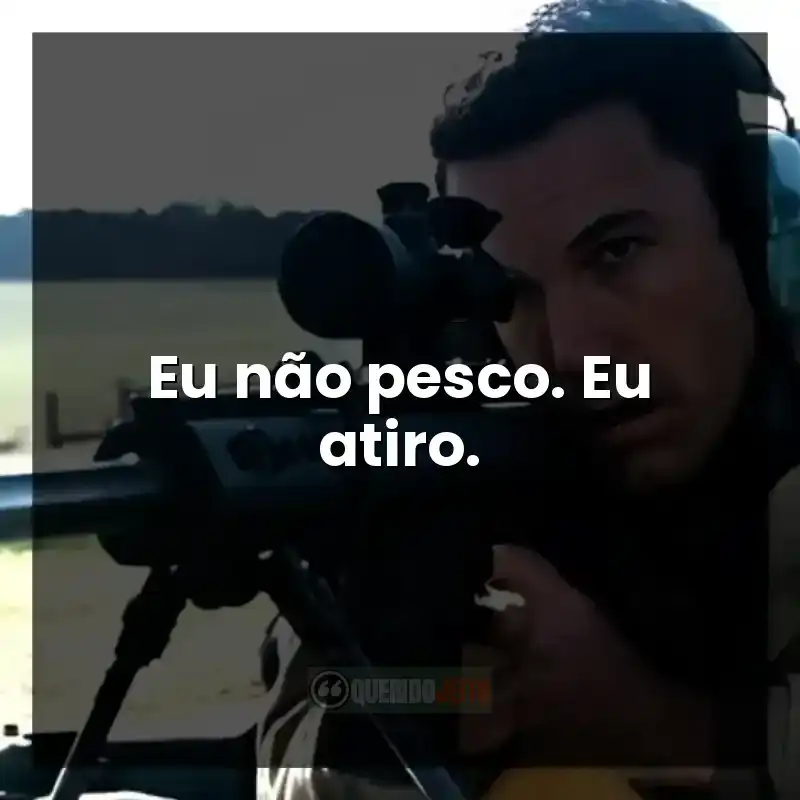 Frases do filme O Contador: Eu não pesco. Eu atiro.