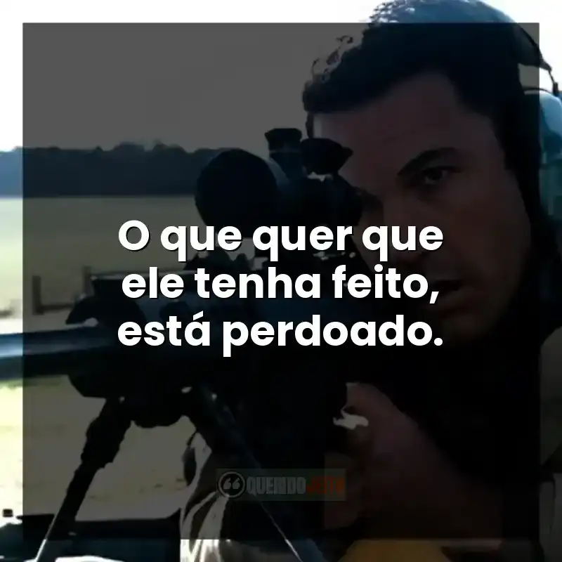 O que quer que ele tenha feito, está perdoado.