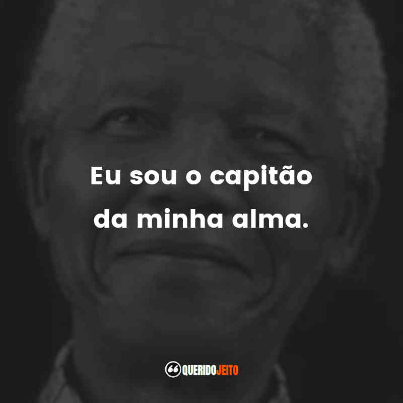 Frases de Nelson Mandela: Eu sou o capitão da minha alma.