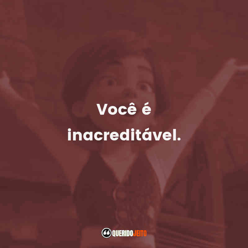 Frases de A Bailarina filme: Você é inacreditável.