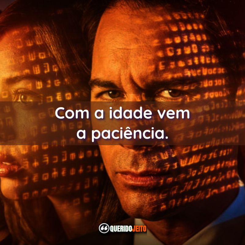“Com a idade vem a paciência.”