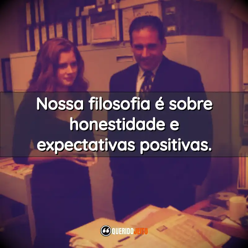 Frases da Série The Office: Nossa filosofia é sobre honestidade e expectativas positivas.