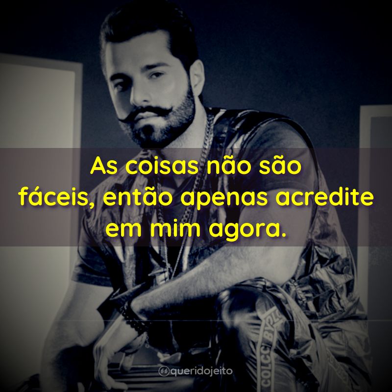"As coisas não são fáceis, então apenas acredite em mim agora."