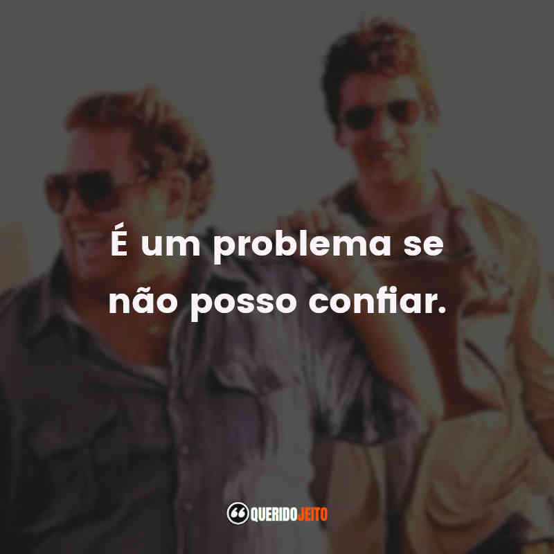 "É um problema se não posso confiar." Frases de Cães de Guerra
