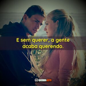 E sem querer, a gente acaba querendo.