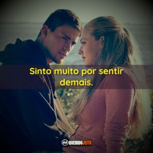 Sinto muito por sentir demais.