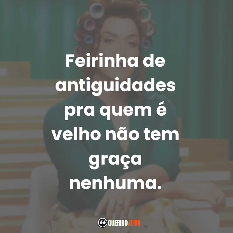 Feirinha de antiguidades pra quem é velho não tem graça nenhuma. Minha Mãe é Uma Peça 2 (Filme)