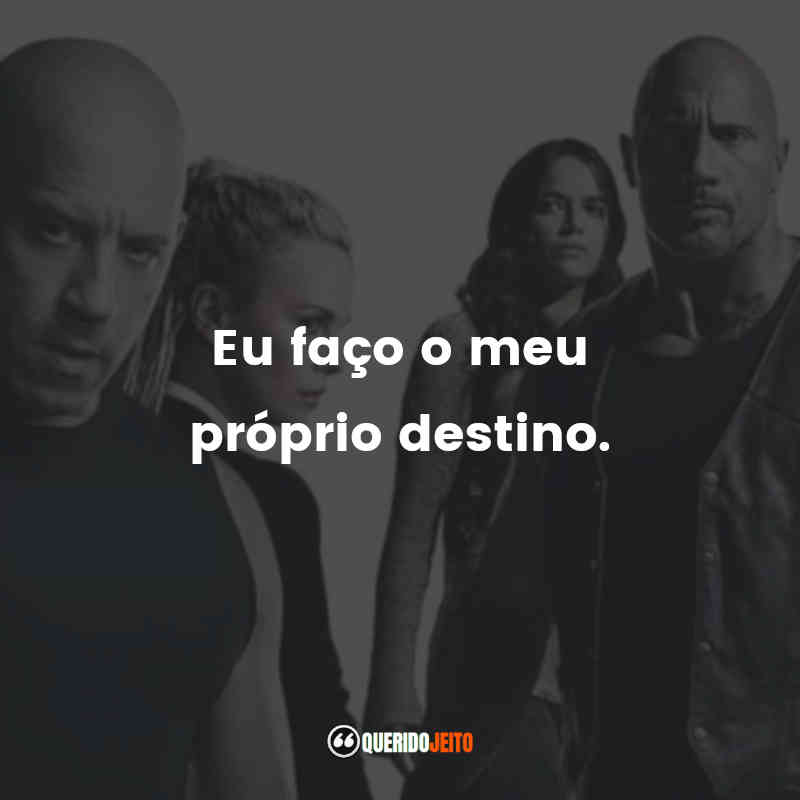 Frases do filme Velozes e Furiosos 8: Eu faço o meu próprio destino.