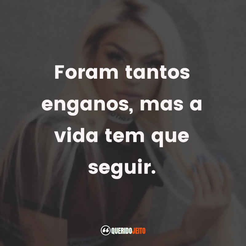 Foram tantos enganos, mas a vida tem que seguir. Pabllo Vittar