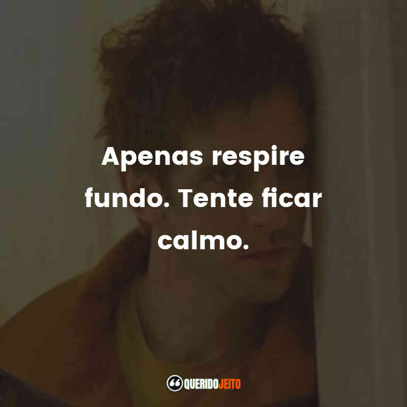 "Apenas respire fundo. Tente ficar calmo." Frases da Série Legion