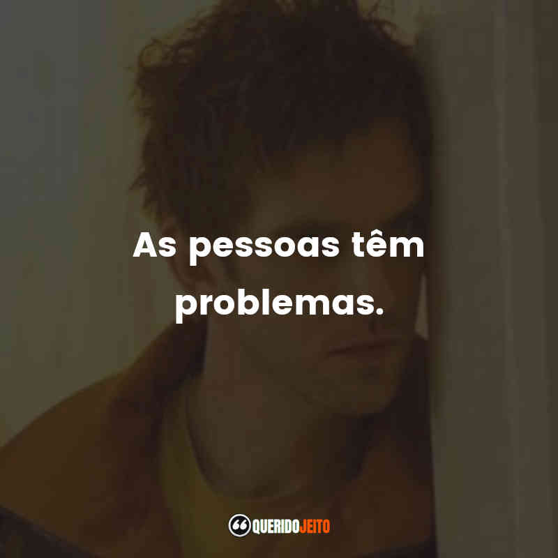 "As pessoas têm problemas." Frases da Série Legion