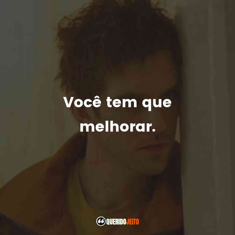 "Você tem que melhorar."