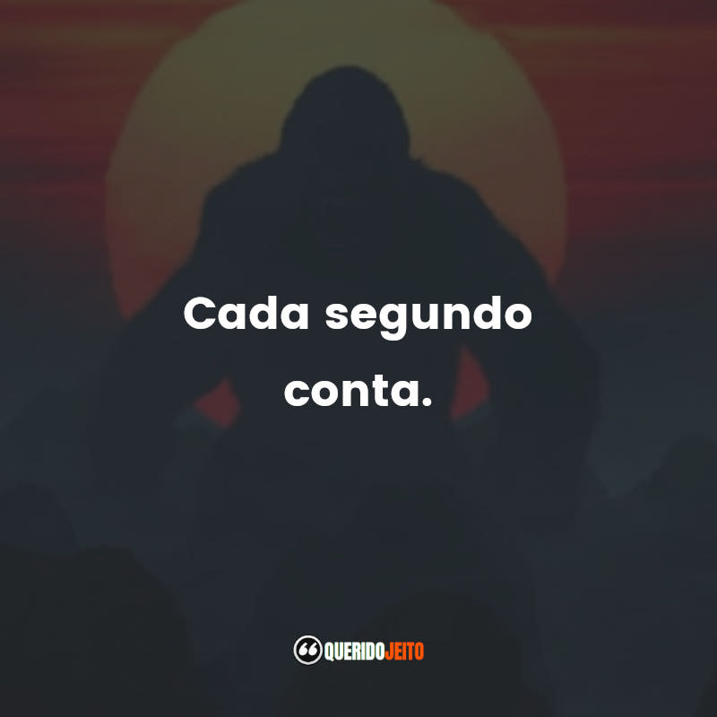 "Cada segundo conta."