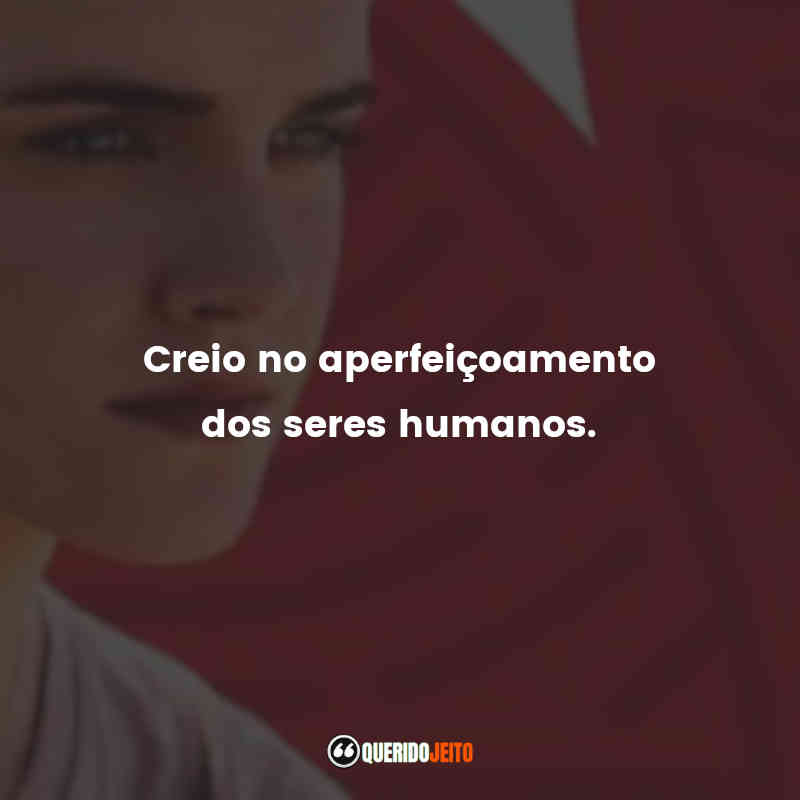"Creio no aperfeiçoamento dos seres humanos." Melhores Frases do Filme O Círculo