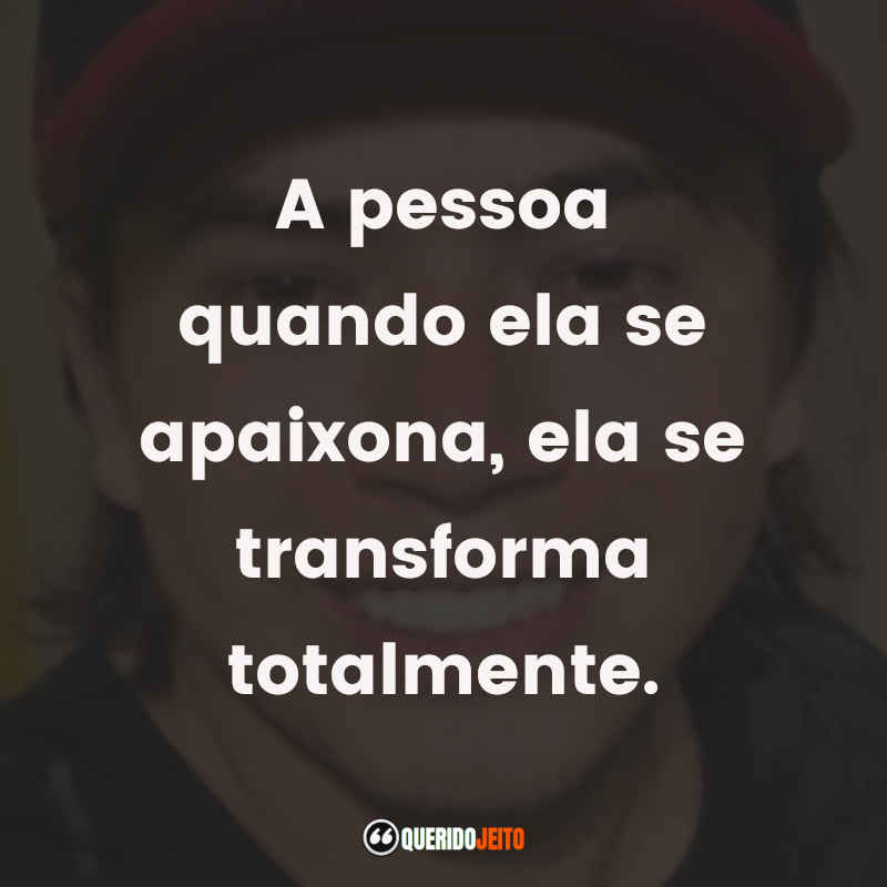 Frases de Whindersson Nunes: A pessoa quando ela se apaixona, ela se transforma totalmente.