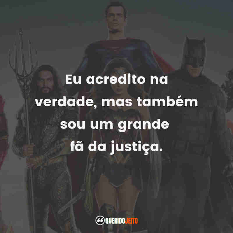 "Eu acredito na verdade, mas também sou um grande fã da justiça." Citações do Clark Kent