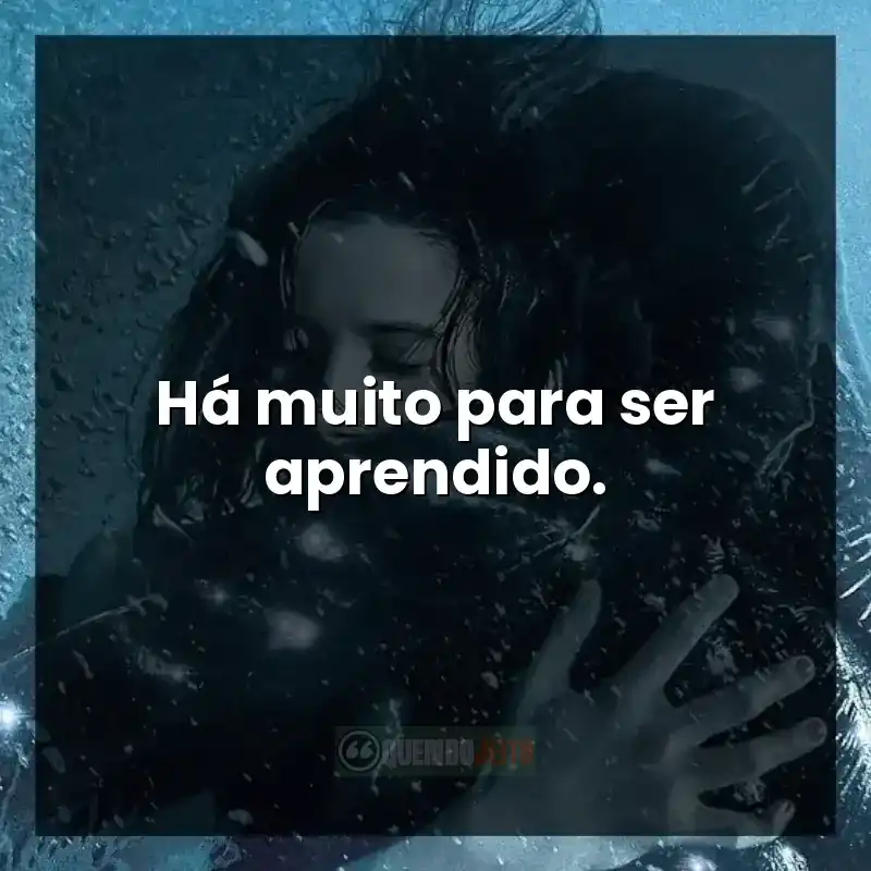Frases do filme A Forma da Água: Há muito para ser aprendido.