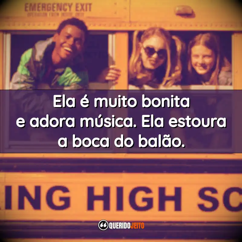 "Ela é muito bonita e adora música. Ela estoura a boca do balão."