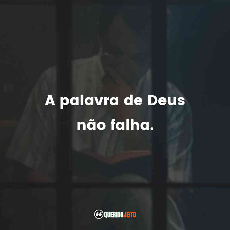"A palavra de Deus não falha." Frases de Nada a Perder: Contra Tudo. Por Todos.