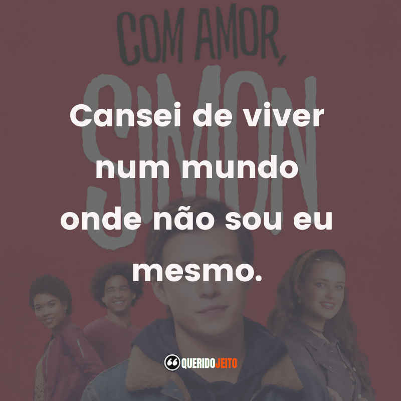 Frases do Filme Com Amor, Simon: Cansei de ter medo.