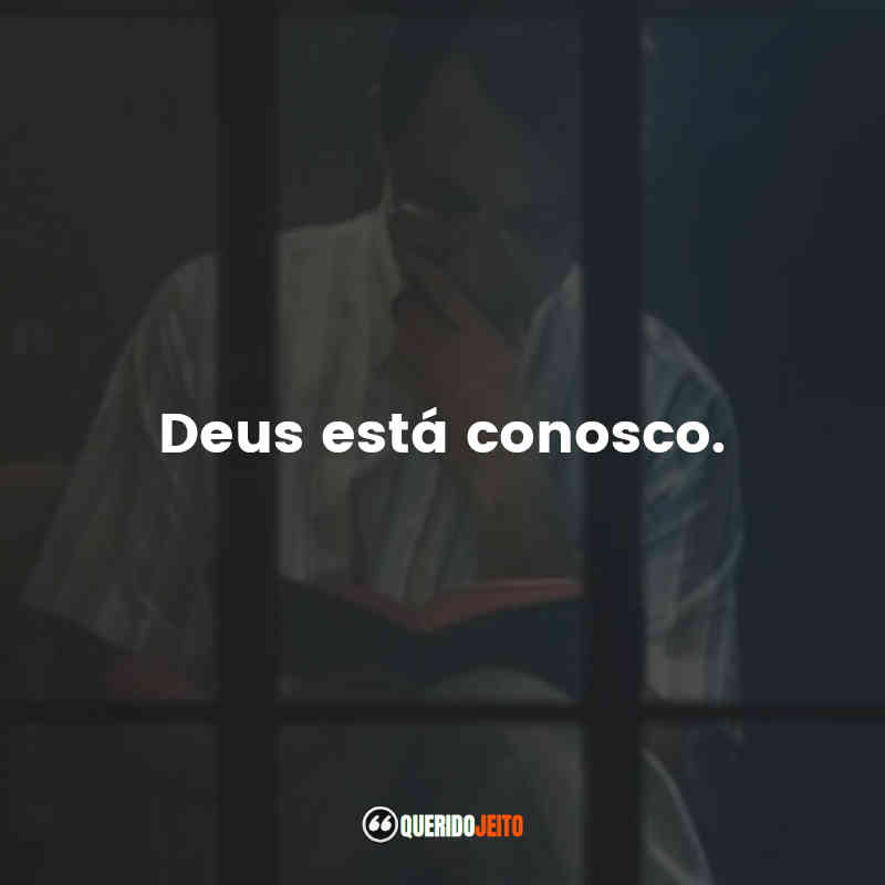 "Deus está conosco."