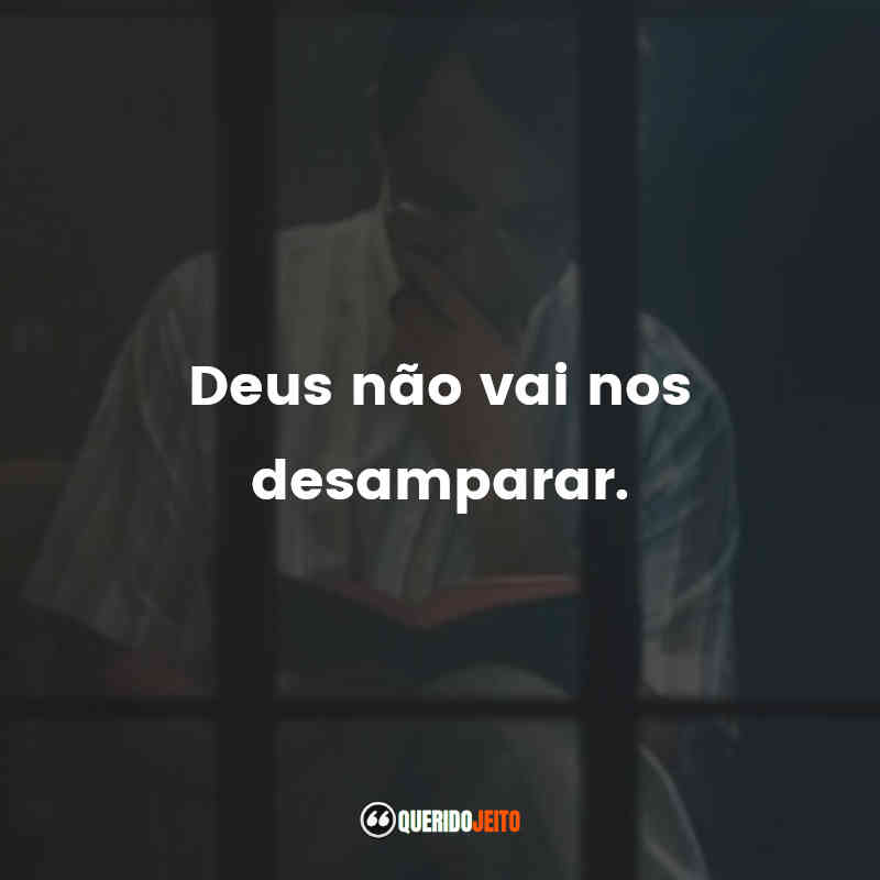 "Deus não vai nos desamparar."