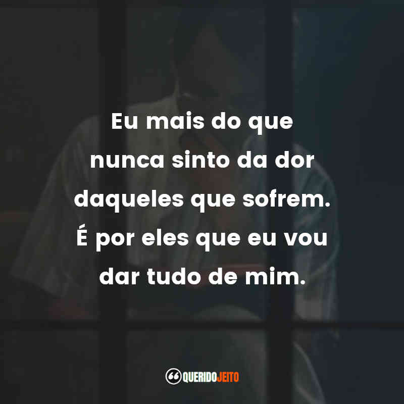 "Eu mais do que nunca sinto da dor daqueles que sofrem. É por eles que eu vou dar tudo de mim."
