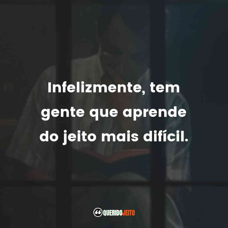 "Infelizmente, tem gente que aprende do jeito mais difícil."