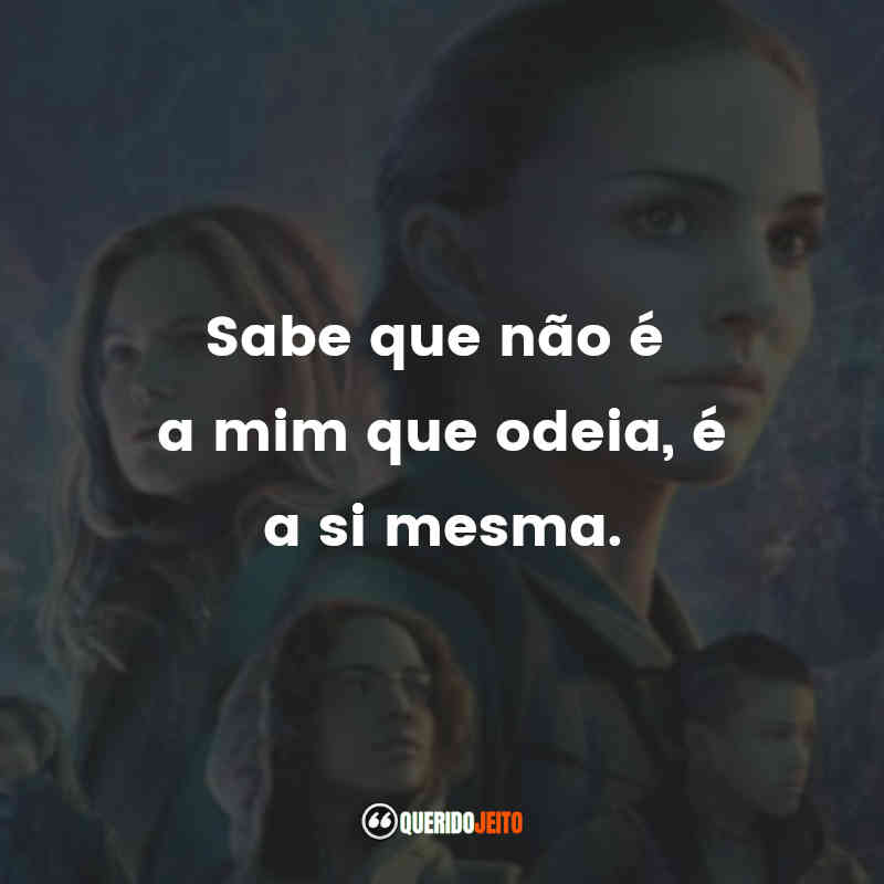 "Sabe que não é a mim que odeia, é a si mesma."