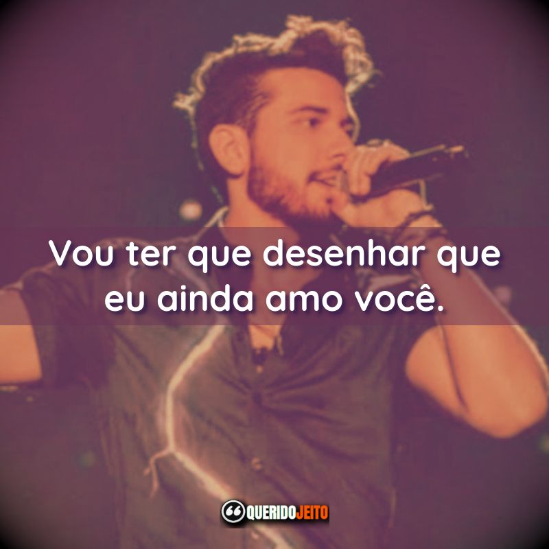 Vou ter que desenhar que eu ainda amo você.