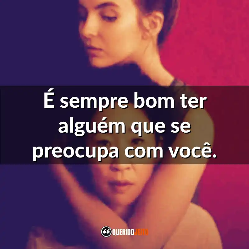"É sempre bom ter alguém que se preocupa com você."