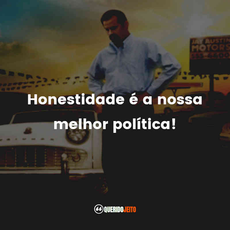 “Honestidade é a nossa melhor política!”