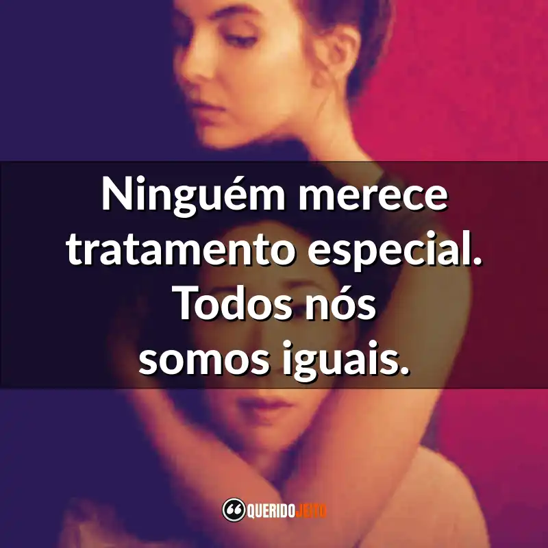 "Ninguém merece tratamento especial. Todos nós somos iguais."