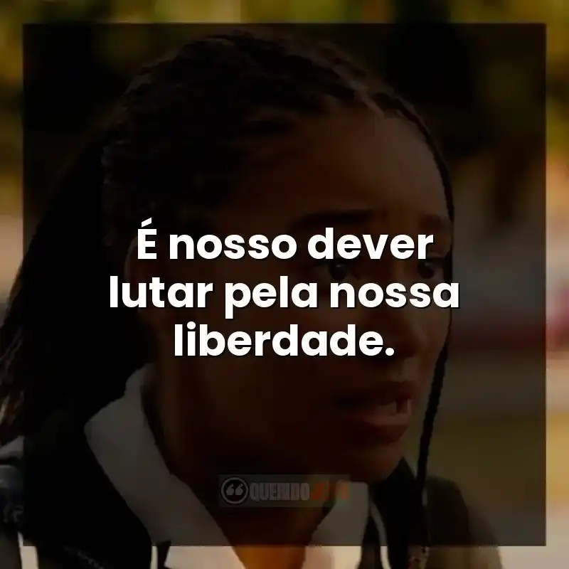 É nosso dever lutar pela nossa liberdade.
