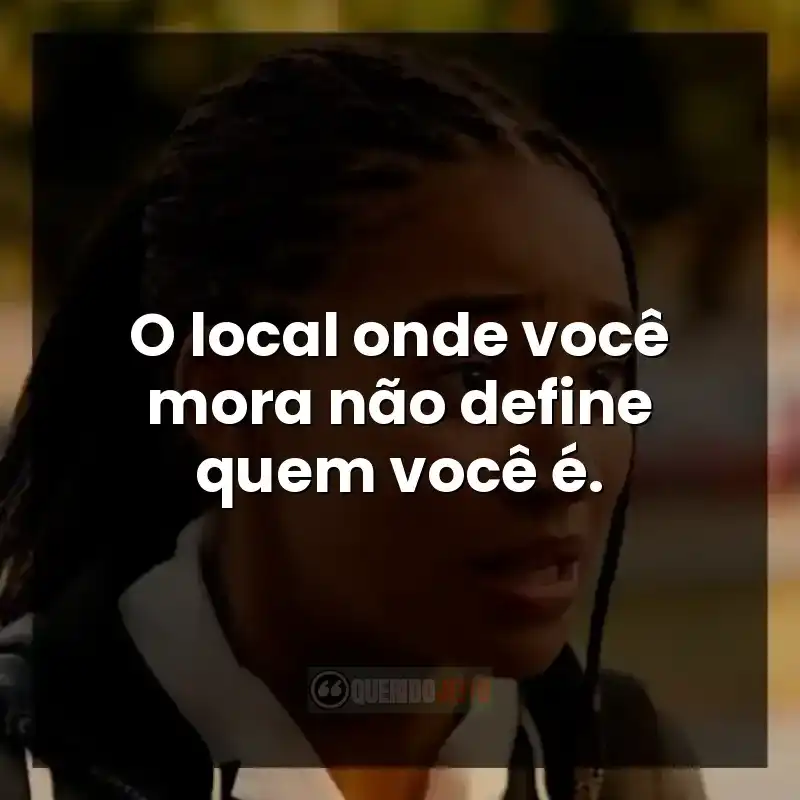 O local onde você mora não define quem você é.
