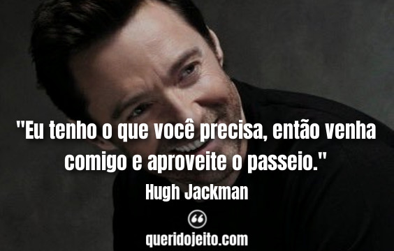 Frases de Hugh Jackman, Frases de Músicas O Rei do Show, 