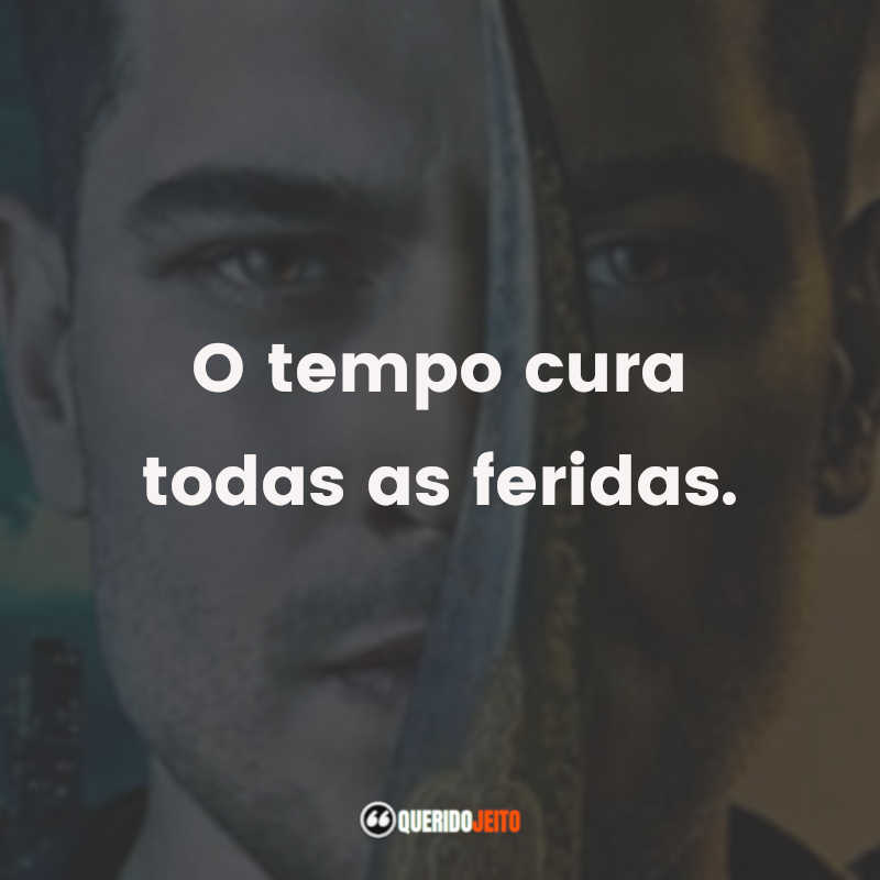 "O tempo cura todas as feridas." 