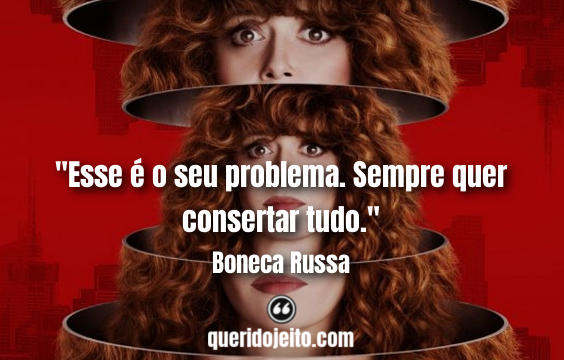 "Esse é o seu problema. Sempre quer consertar tudo." Frases Boneca Russa tumblr, Frases Nadia.