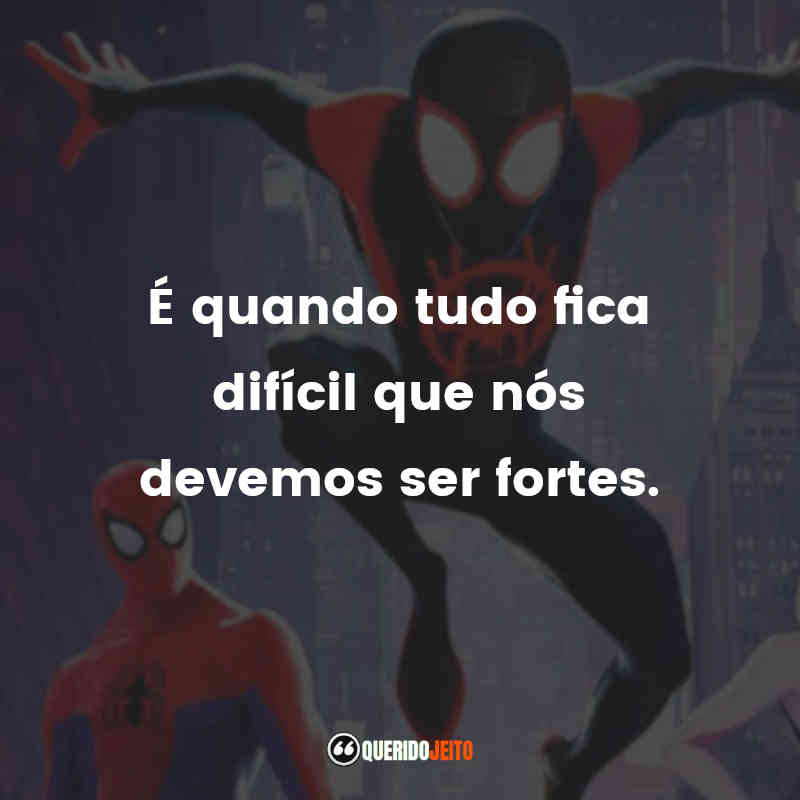 Frases do Filme Homem-Aranha no Aranhaverso: É quando tudo fica difícil que nós devemos ser fortes.