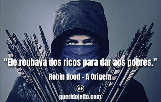 Frases Robin Hood - A Origem tumblr, Frases Robin Hood.