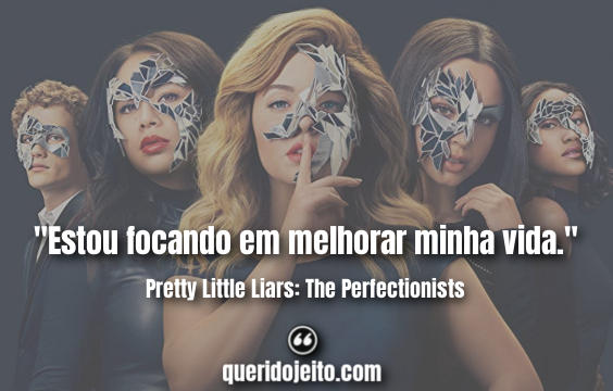 Frases Pretty Little Liars Os perfeccionistas.