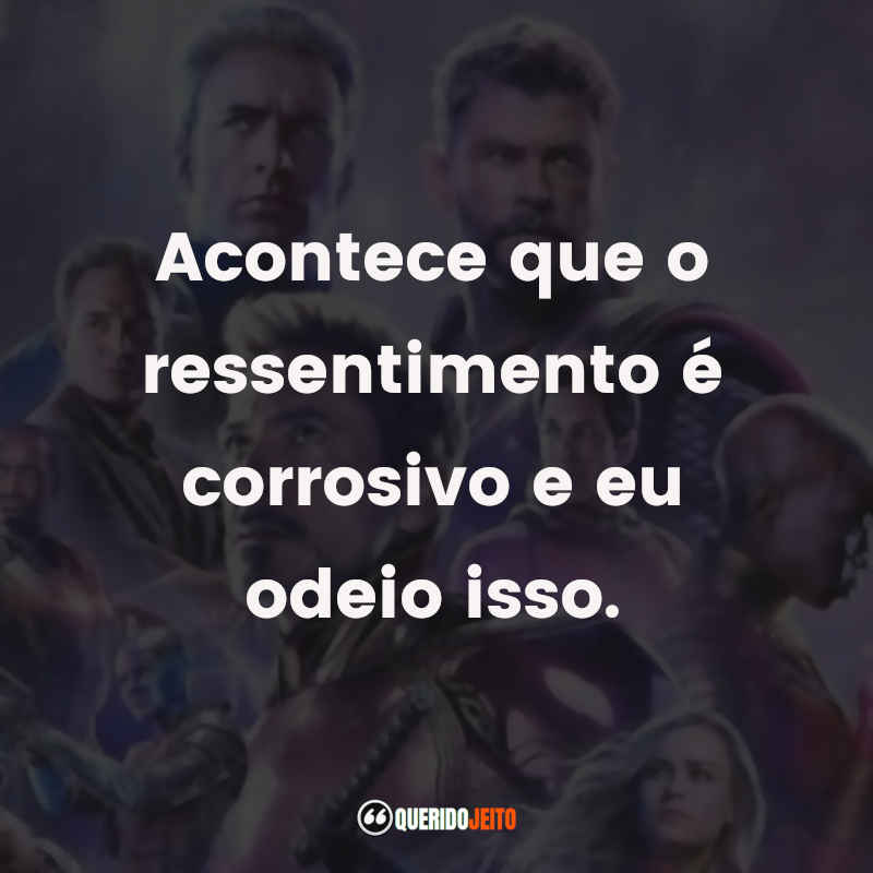 "Acontece que o ressentimento é corrosivo e eu odeio isso." Frases do Filme Vingadores: Ultimato